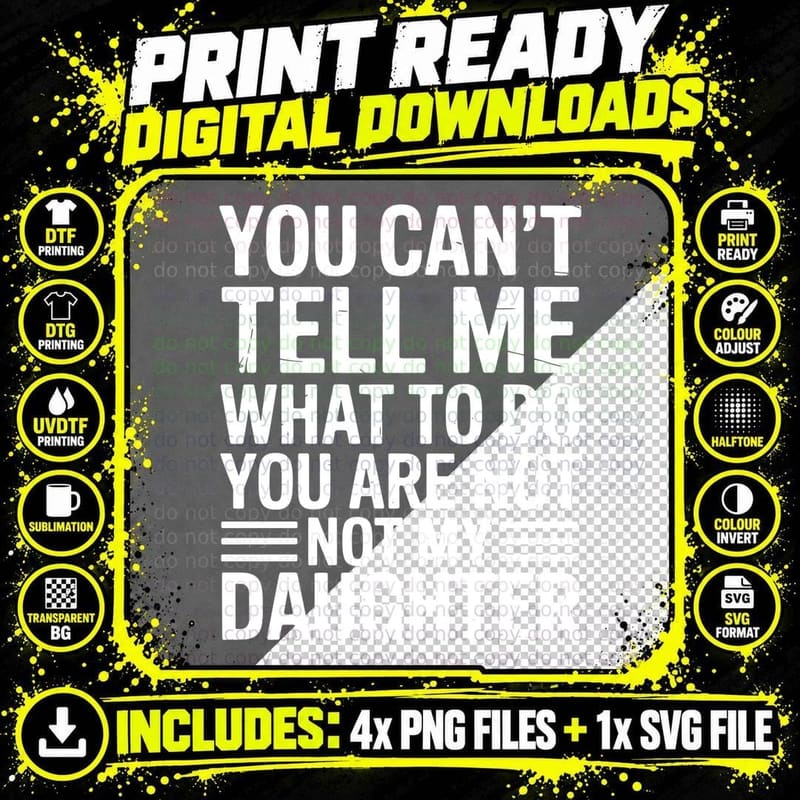 You Can't Tell Me What to Do You Are Not My Daughter Png SVG Digital Bundle