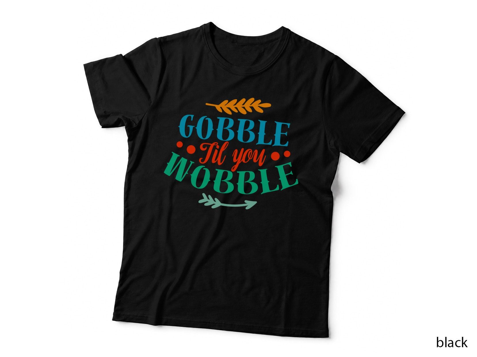 Gobble Til You Wobble T-Shirt