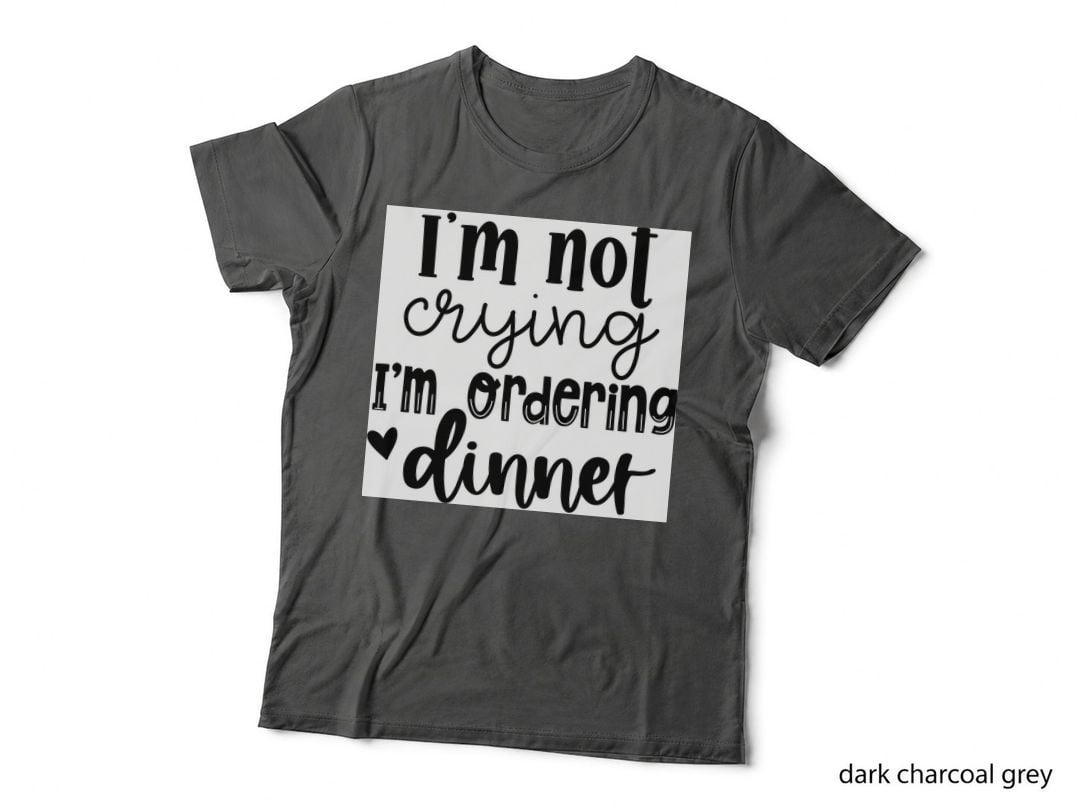 I'm Not Crying I'm Ordering Dinner Baby T-Shirt, Crying Dinner Order Graphic