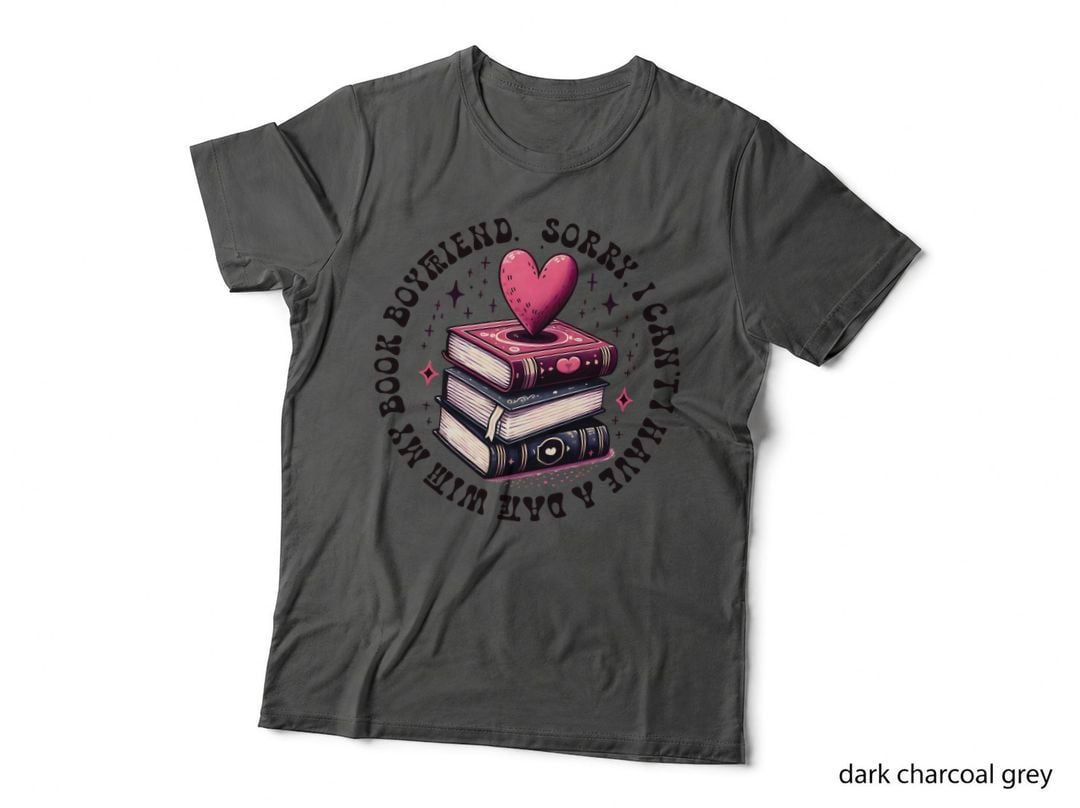 Book Boyfriend. Sorry I Can't. I Have a Date with My Book Books T-Shirt