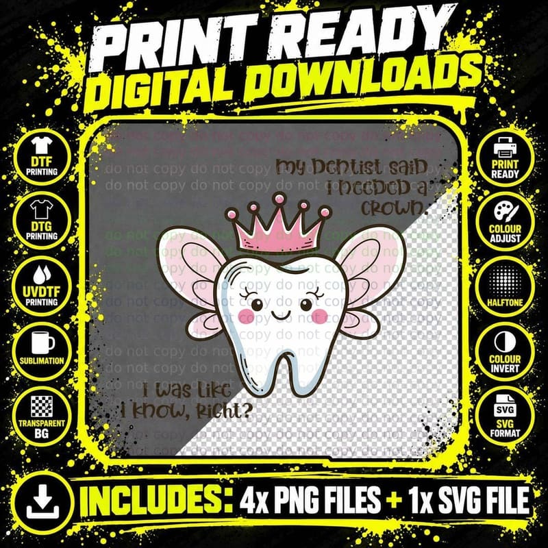 My Dentist Said I Needed a Crown. I Was Like I Know Png SVG Digital Bundle