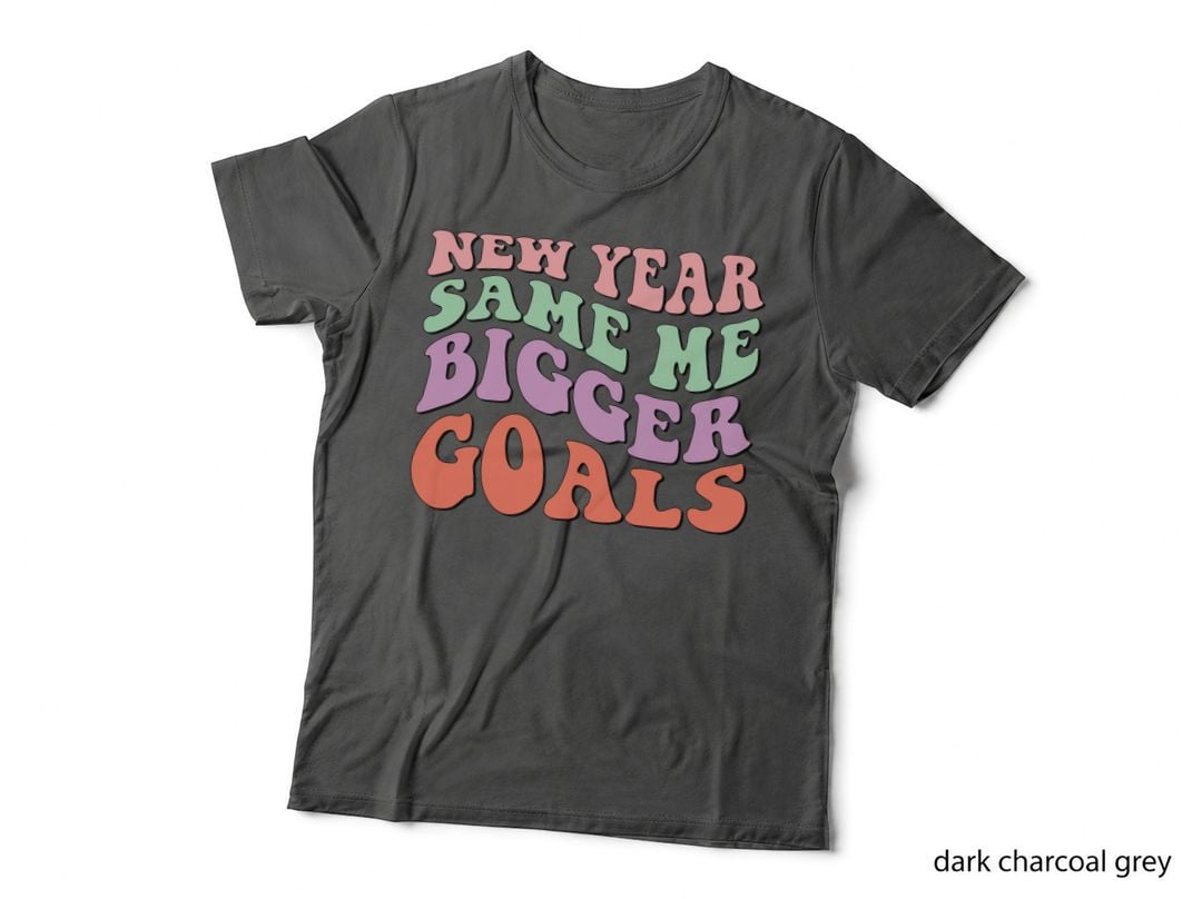 New Year Same Me Bigger Goals Happy New Year T-Shirt