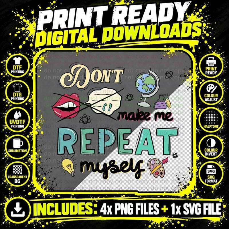 Don't Make Me Repeat Myself Positive Quotes T-Shirt Png SVG Digital Bundle