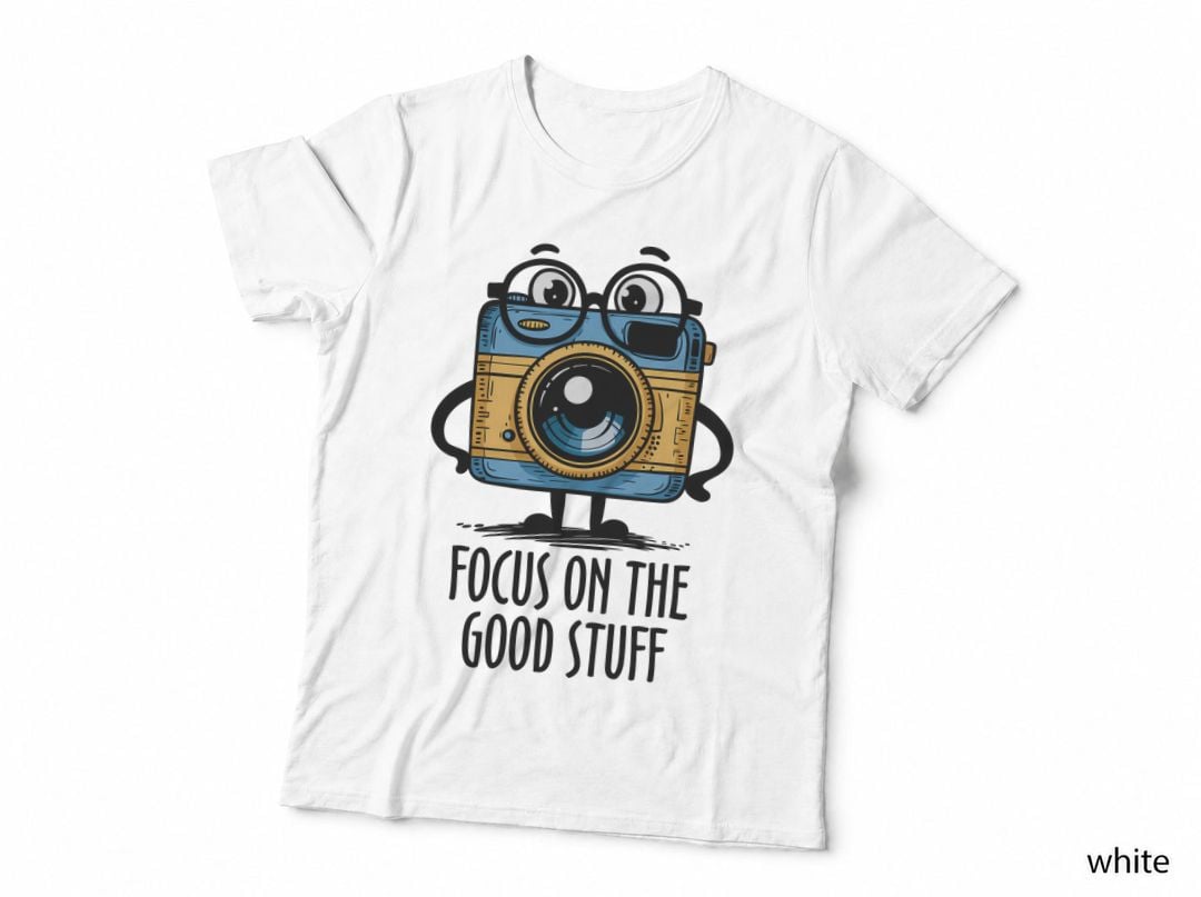 Focus on the Good Stuff Positive Quotes T-Shirt, Camera Character Holding
