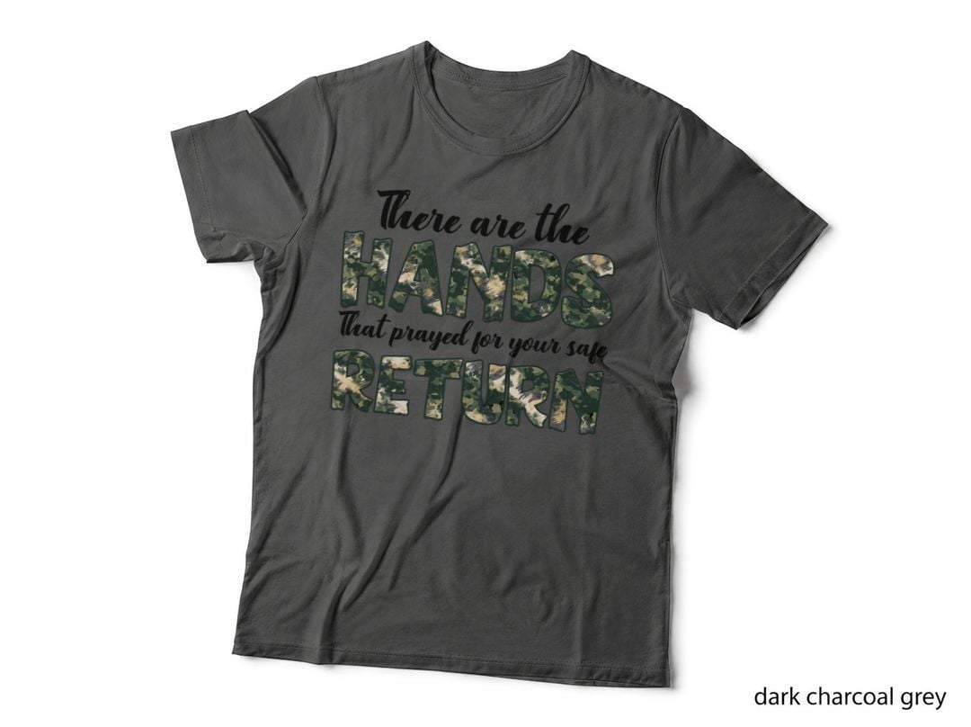 There Are the Hands That Prayed for Your Safe Return Patriotic T-Shirt