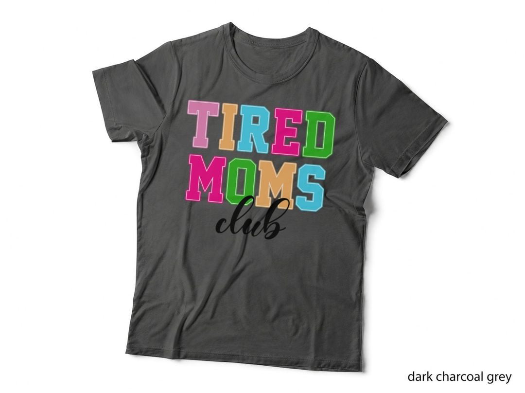 Tired Moms Club Mothers Day T-Shirt, Colorful Letters on Gray Background