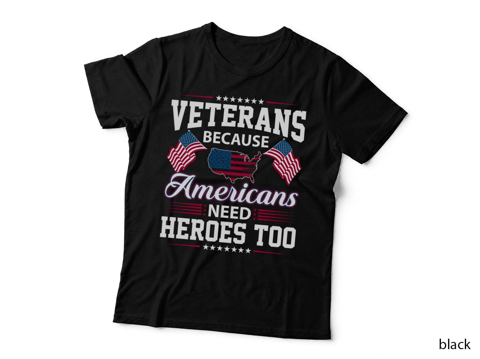 Veterans Because Americans Need Heroes Too Patriotic T-Shirt