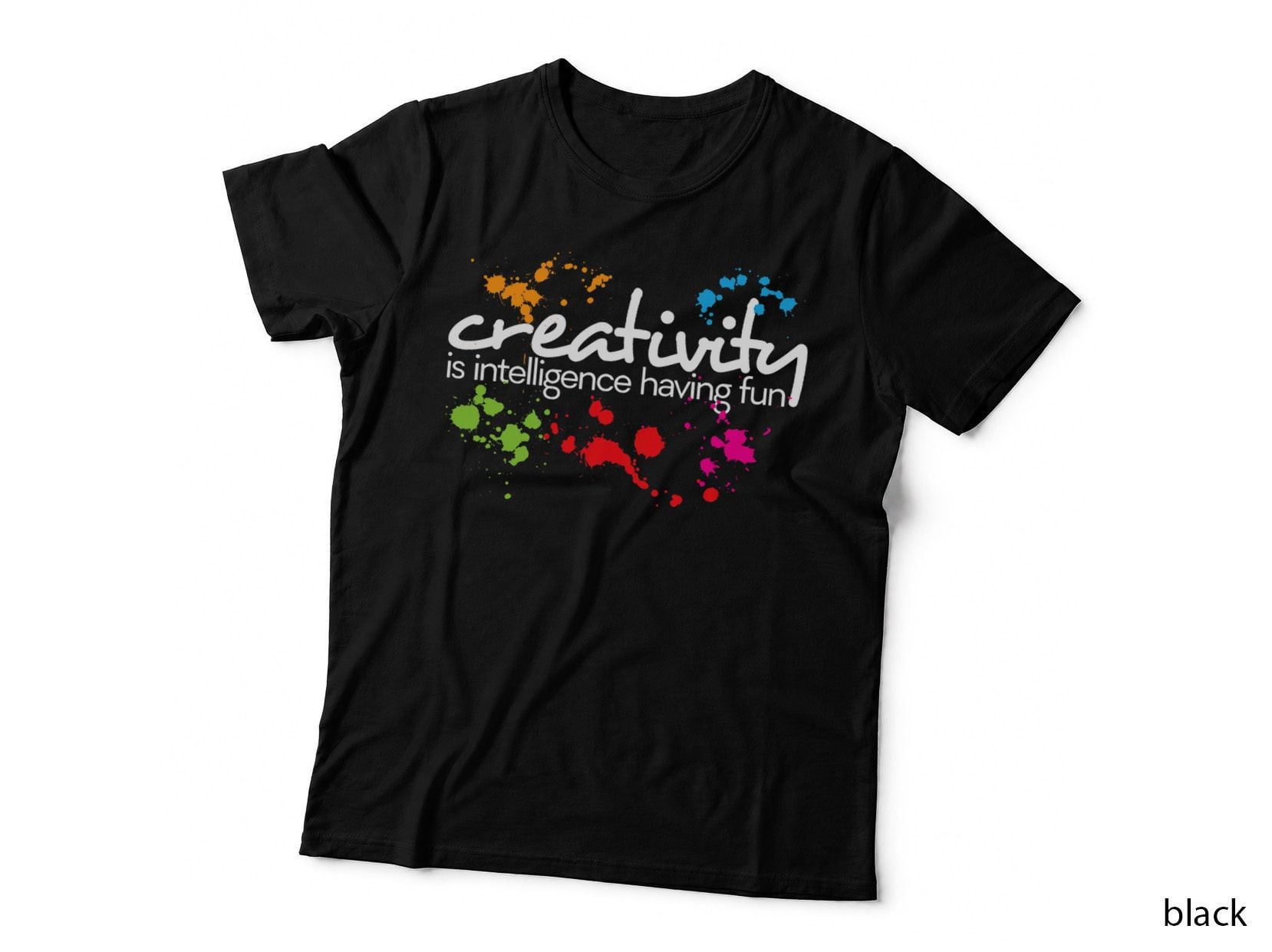 Creativity Is Intelligence Having Fun Colorful Art, Artistic T-Shirt