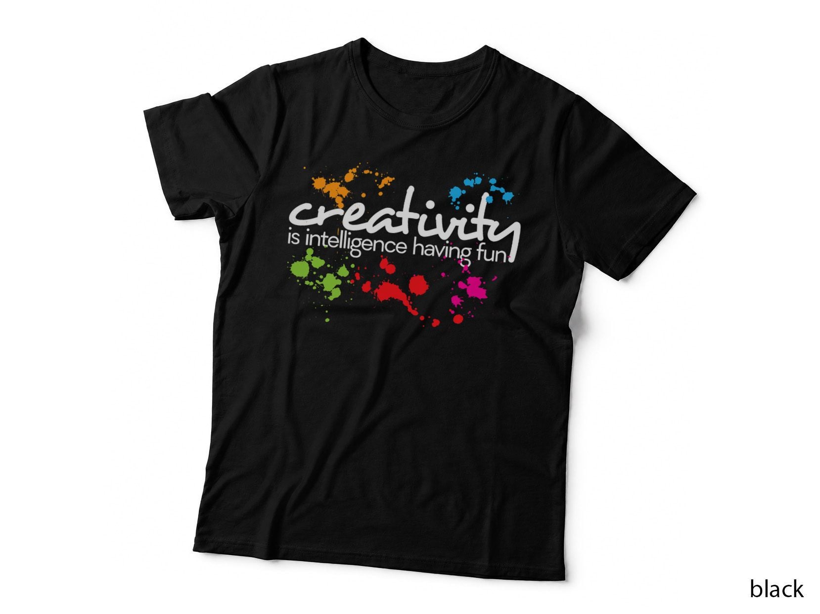 Creativity Is Intelligence Having Fun Colorful Art, Creative T-Shirt