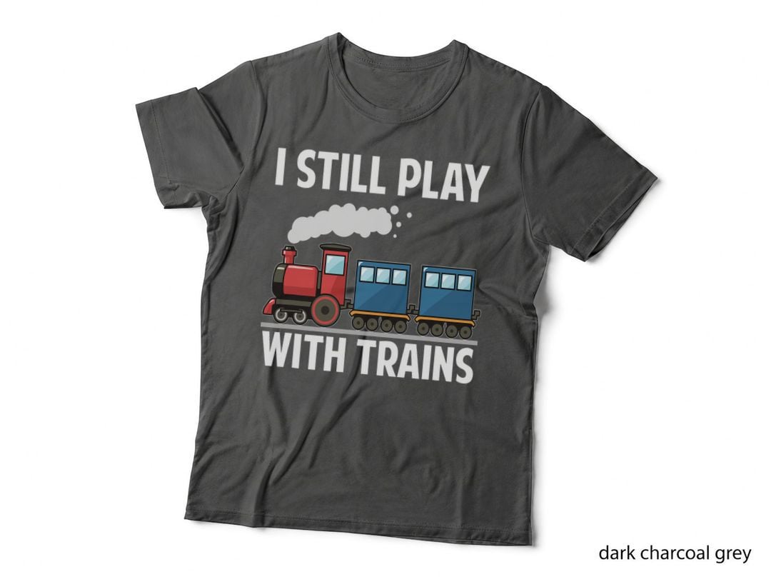 Cute I Still Play with Trains T Shirt Fathers Day Gifts Kids T-Shirt