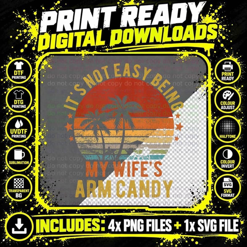 Fathers Day Not Easy Being My Wifes Arm Candy Husband Png SVG Digital Bundle