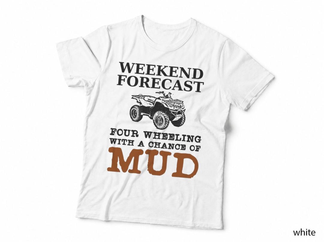 Weekend Forecast Four Wheeling Chance of Mud Graphic ATV T-Shirt