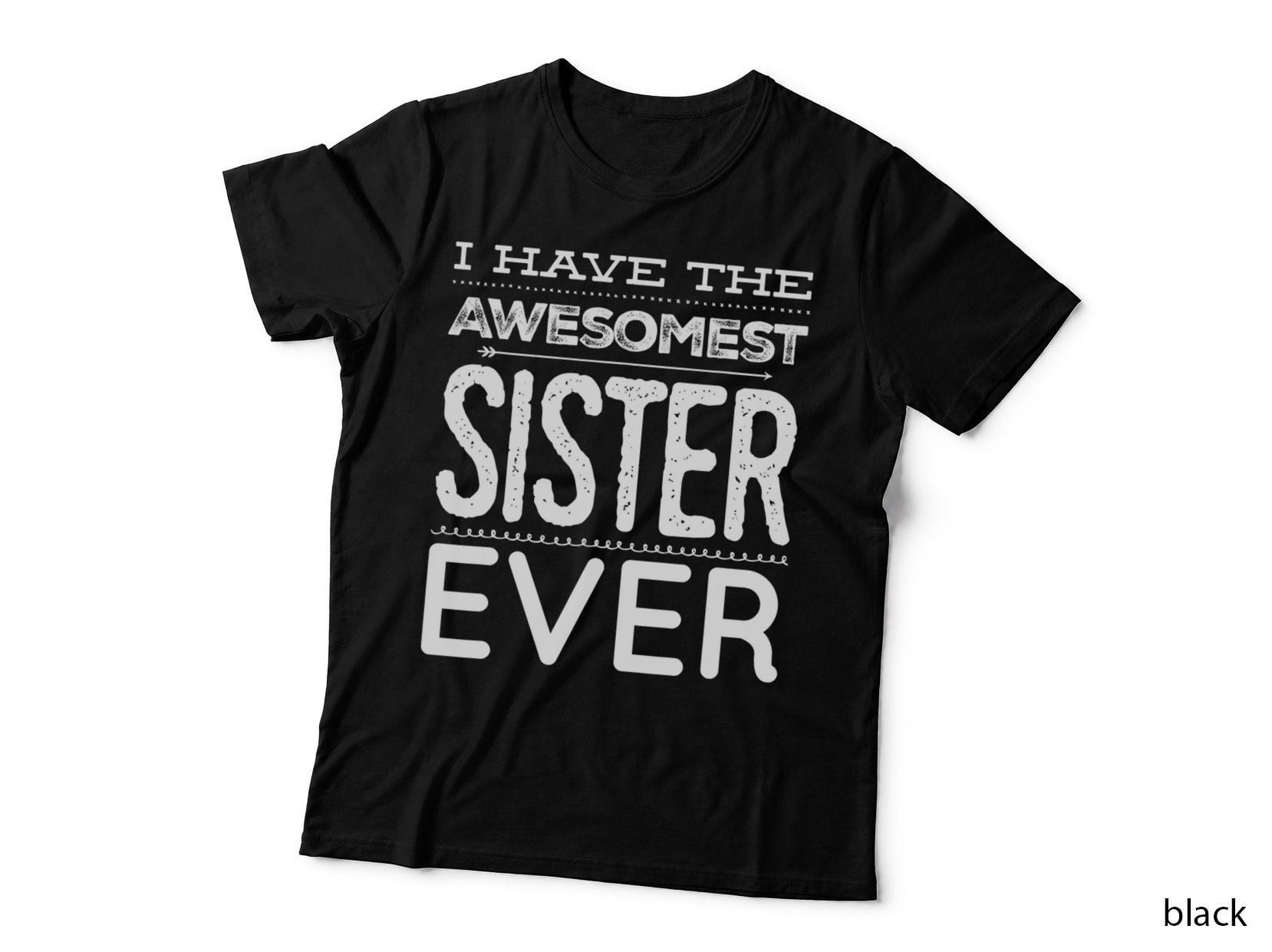 I Have the Awesomest Sister Ever My Sister Is Best T-Shirt