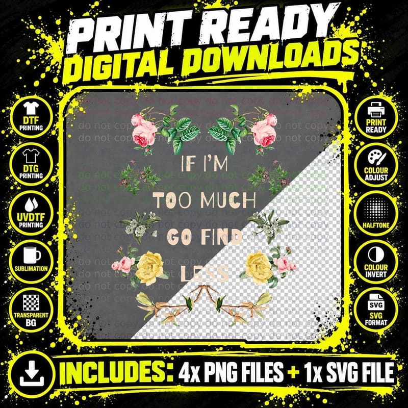 If I'm Too Much Go Find Less Quote T-Shirt Png SVG Digital Bundle