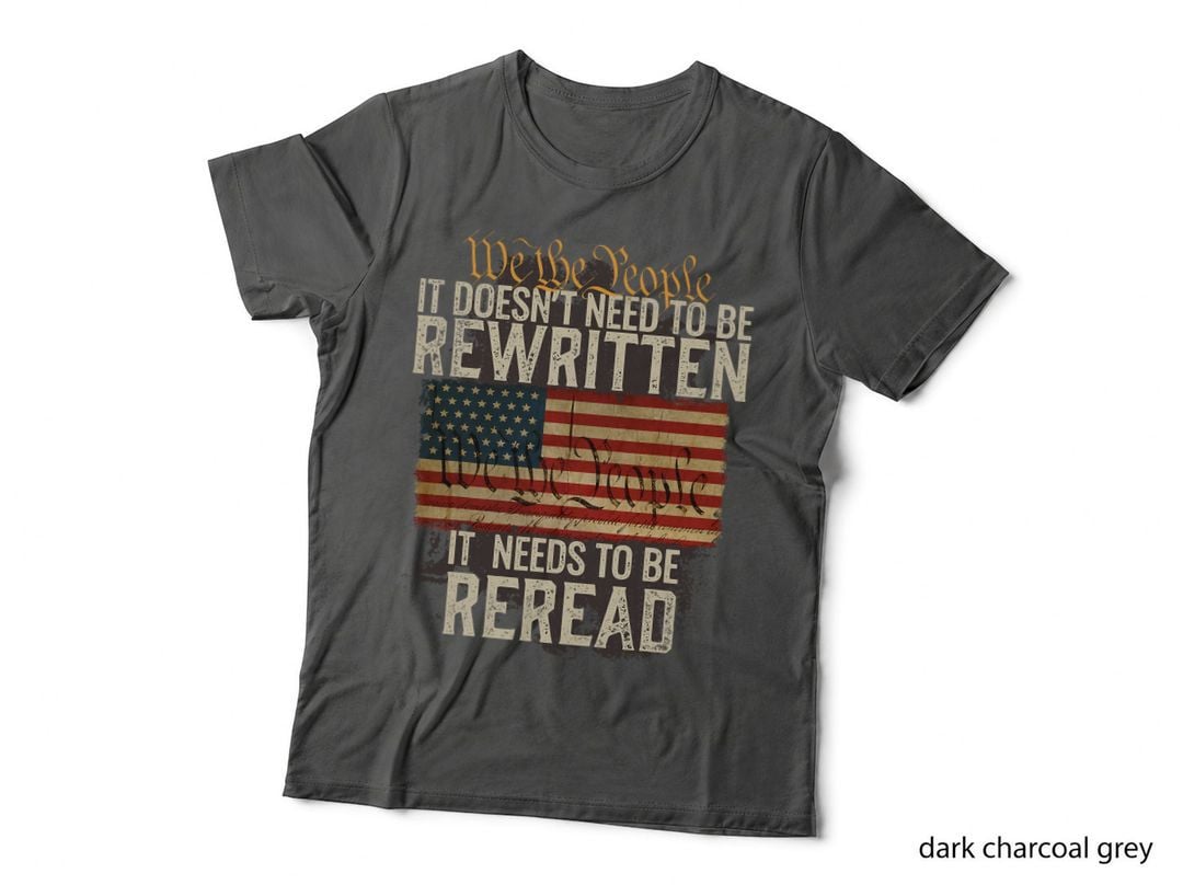 It Doesn't Need to Be Rewritten Constitution We the People T-Shirt