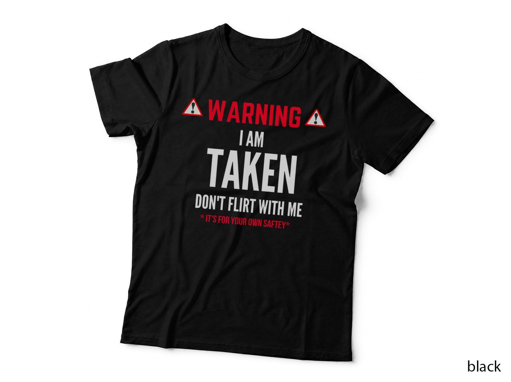 Taken Relationship Warning T-Shirt, Warning I Am Taken Don't Flirt with Me It's