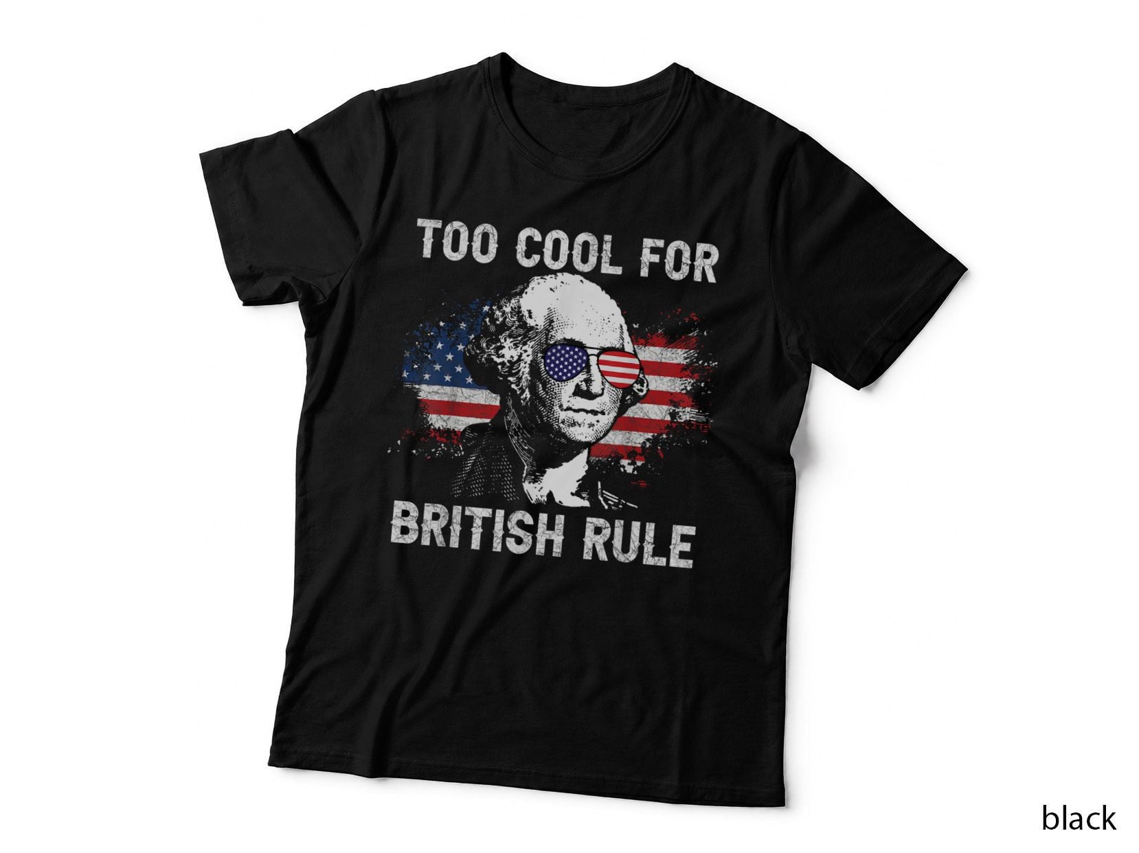 Too Cool for British Rule George Washington July 4th T-Shirt