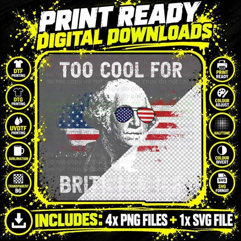 Too Cool for British Rule George Washington July 4th Png SVG Digital Bundle