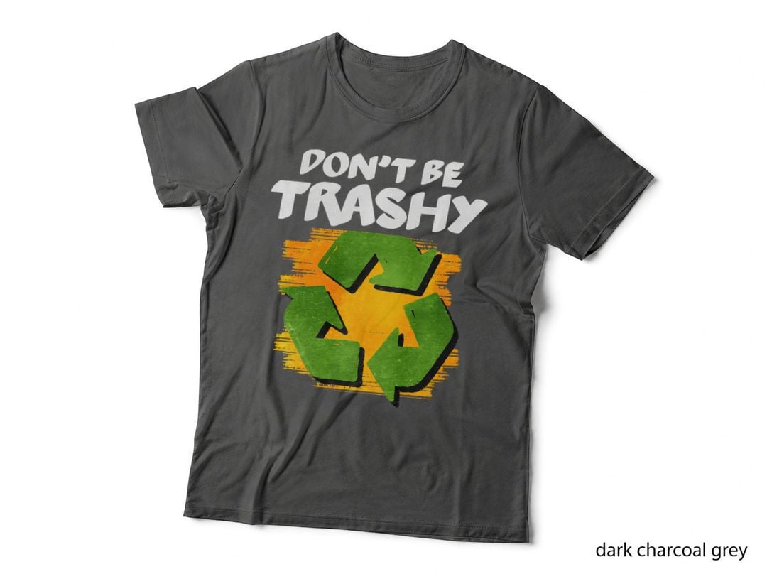 Don't Be Trashy Funny Sarcastic Slogan Novelty Joke Gift T-Shirt