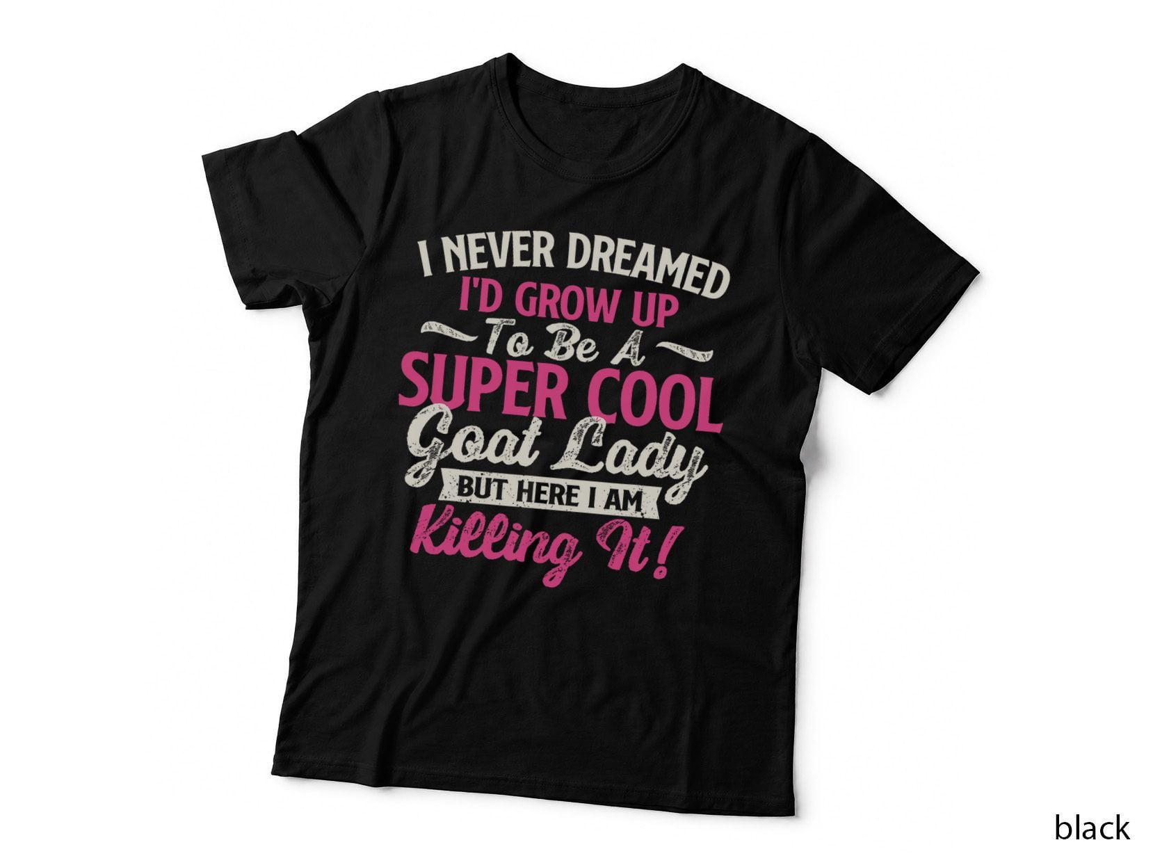 I Never Dreamed I'd Grow up to Be Cool Goat Lady - Goats T-Shirt