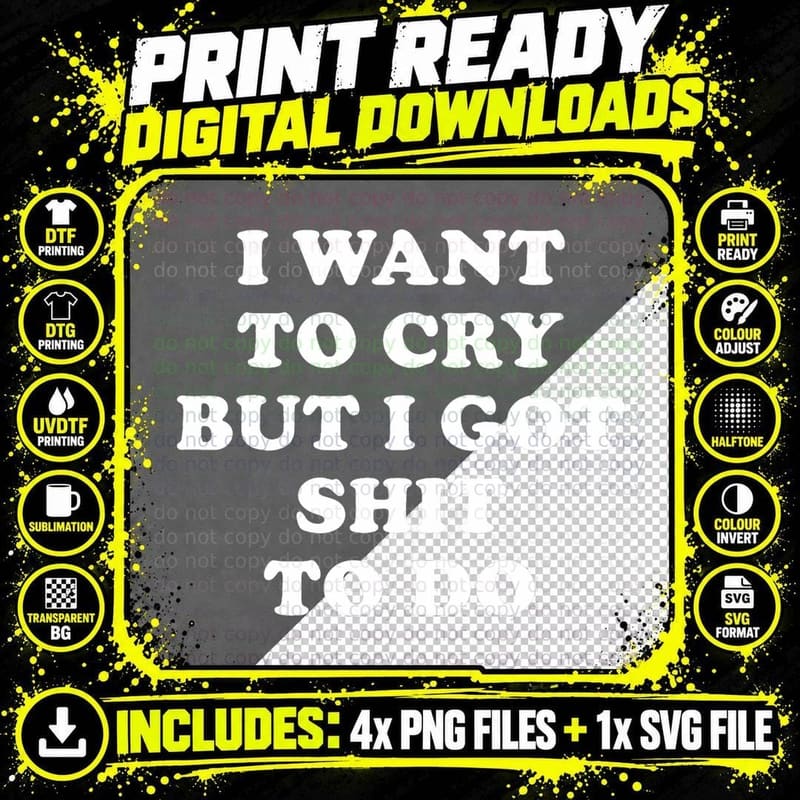 I Want to Cry but I Got Shit to Do Shirt Png SVG Digital Bundle