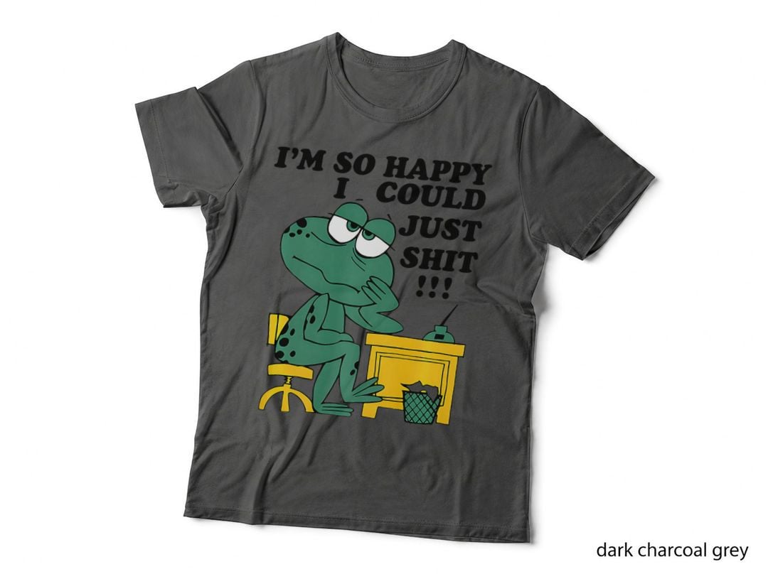 I'm So Happy I Could Just Shit T-Shirt