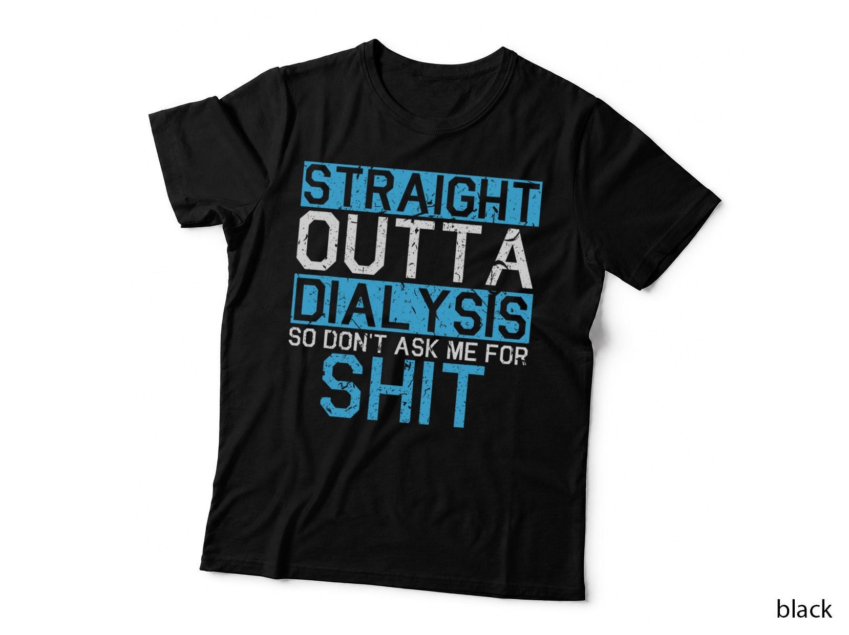Straight Outta Dialysis So Don't Ask for Shit Patient Gift T-Shirt