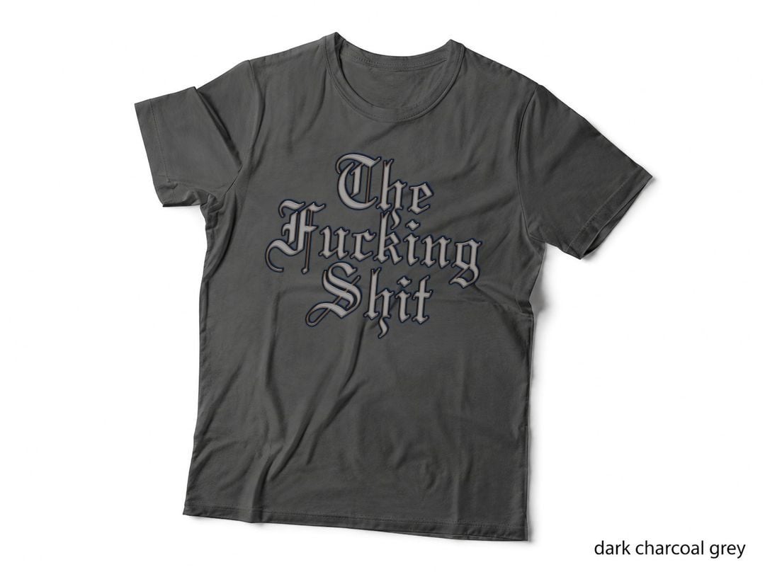 The Fucking Shit T-Shirt