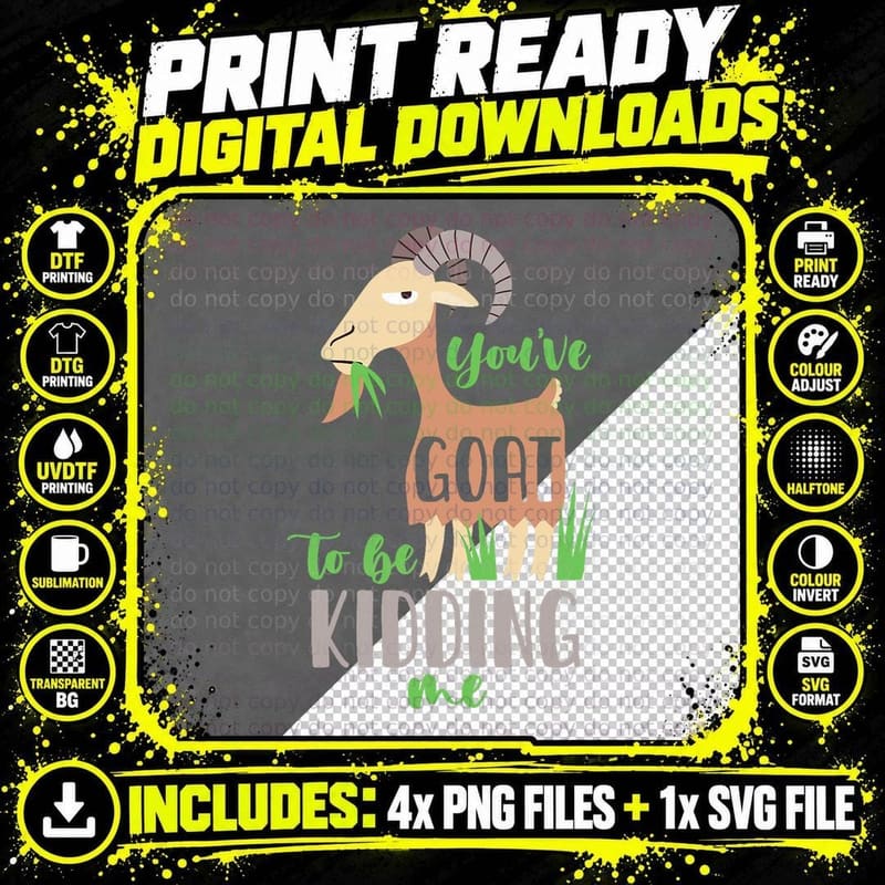 You've Goat to Be Kidding Me T-Shirt Png SVG Digital Bundle