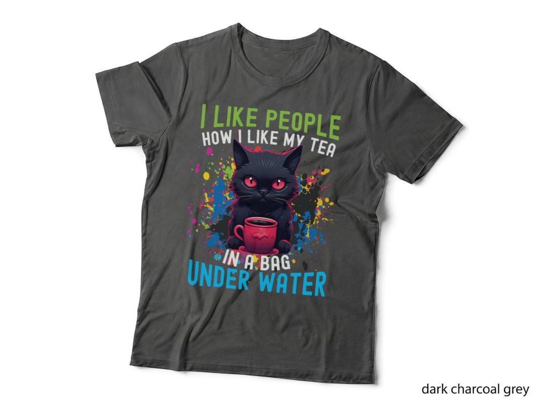 I Like People How I Like My Tea in a Bag Under Water T-Shirt