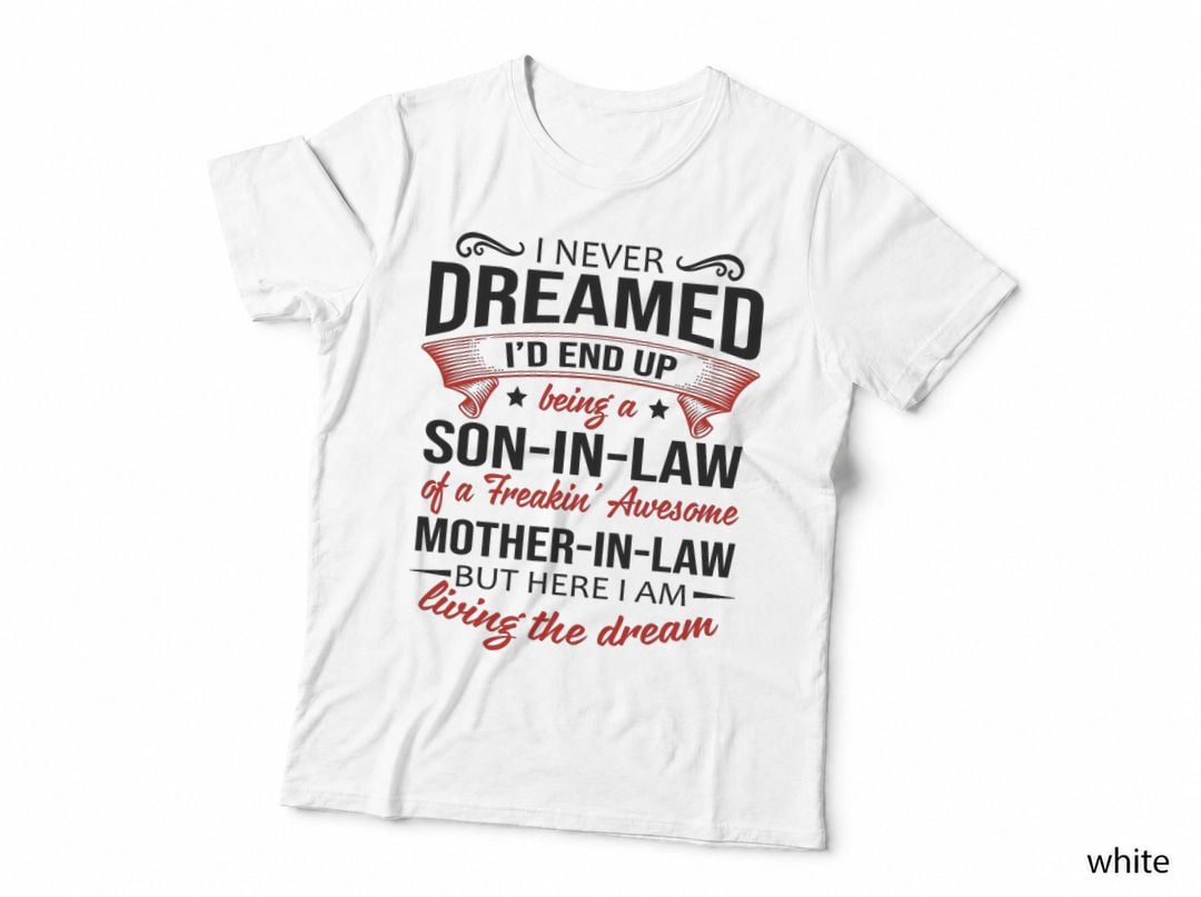 I Never Dreamed I'd End up Being a Son in Law Awesome Gifts T-Shirt