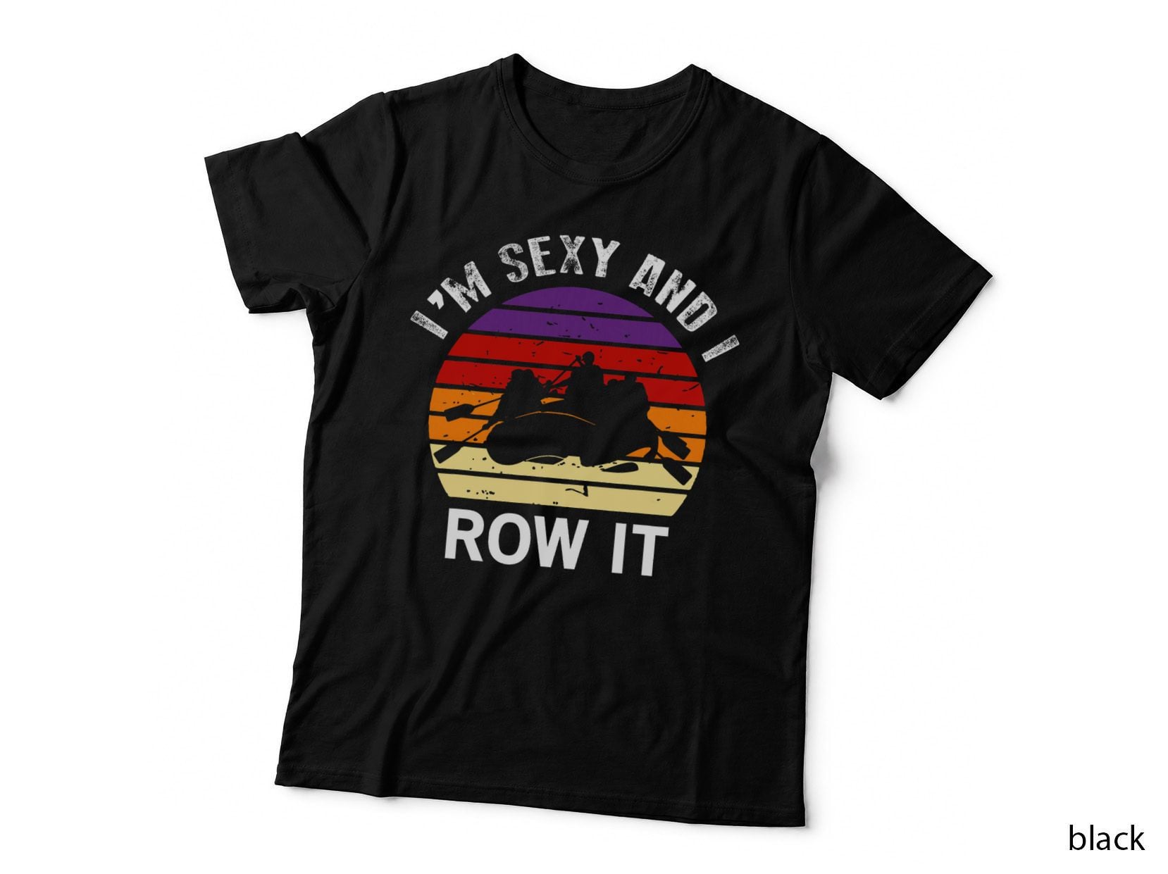I'm Sexy and I Row It Canoe Rowing White Water Rafting Boat T-Shirt