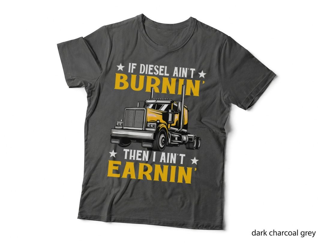 If Diesel Ain't Burning I Ain't Earning T-Shirt