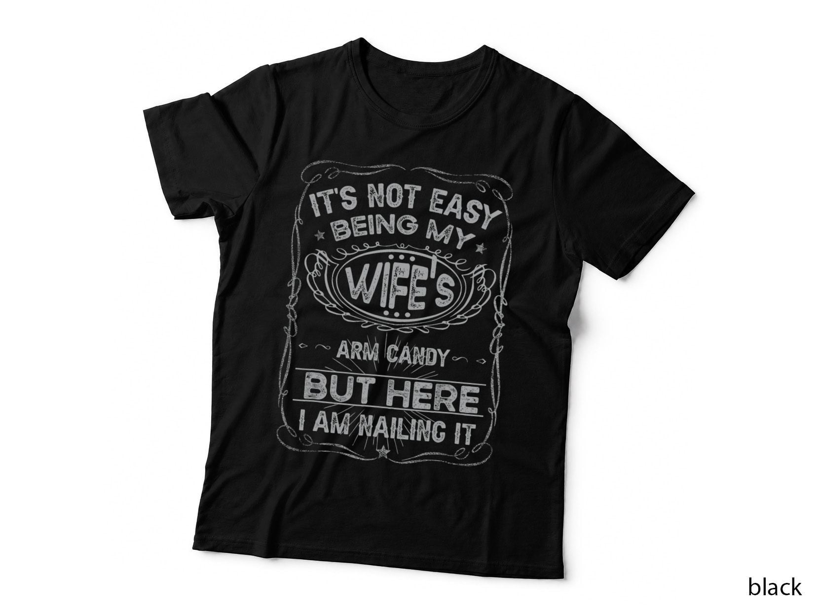 It's Not Easy Being My Wife's Arm Candy Fathers Day T-Shirt