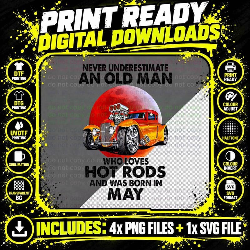 Never Underestimate an Old May Man Who Loves Hot Rods Png SVG Digital Bundle