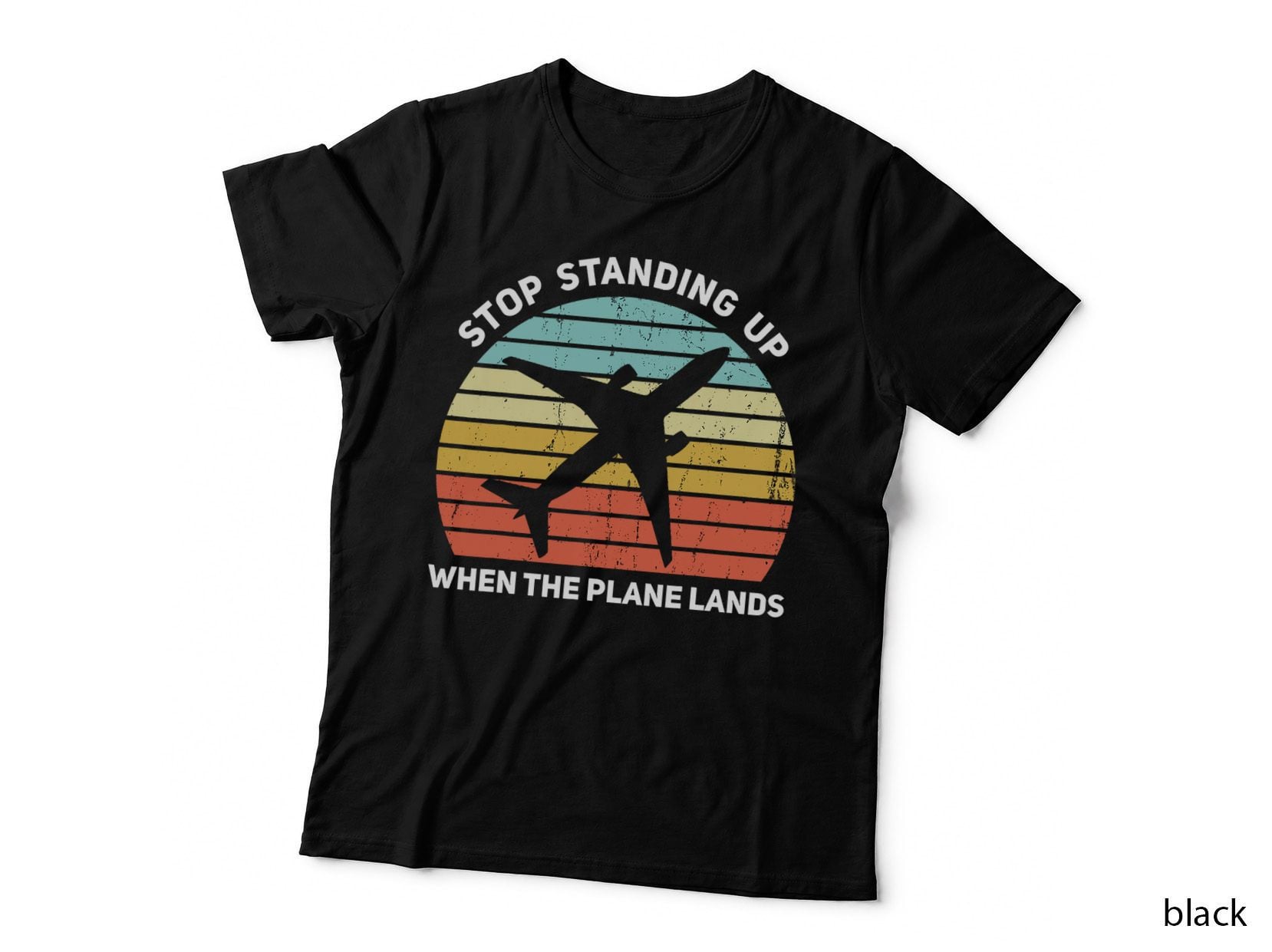 Stop Standing up When the Plane Lands T-Shirt