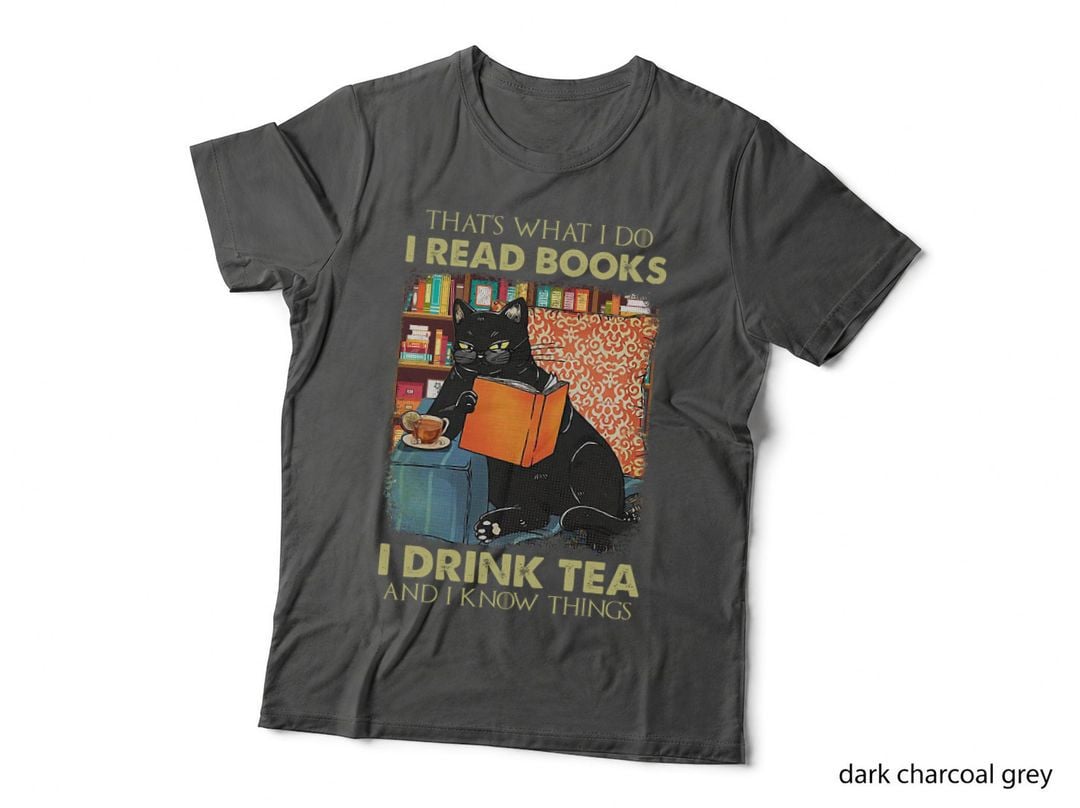 That's What I Do I Read Books I Drink Tea and I Know Things T-Shirt
