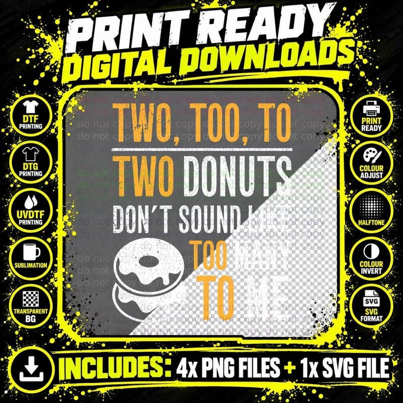 Two, Too, to - Two Donuts Don't Sound Like Too Many to Png SVG Digital Bundle