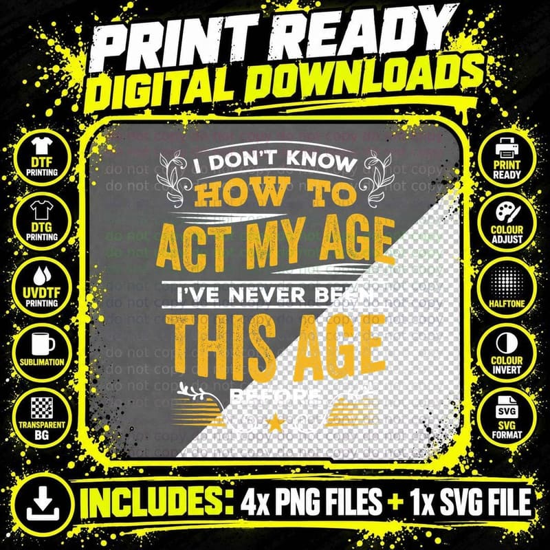 I Don't Know How to Act My Age T Shirt Png SVG Digital Bundle