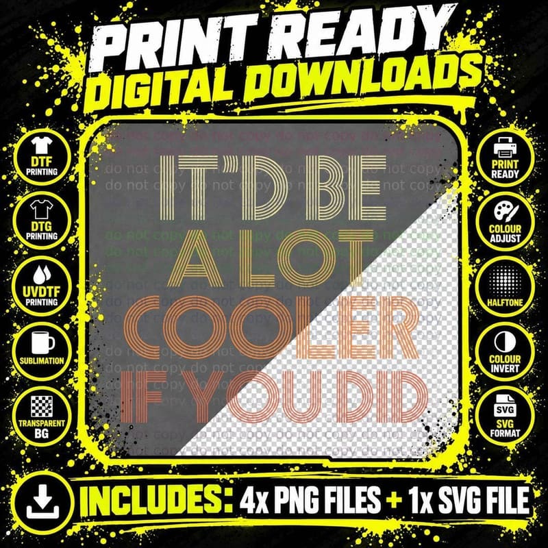 It'd Be a Lot Cooler If You Did T-Shirt Png SVG Digital Bundle