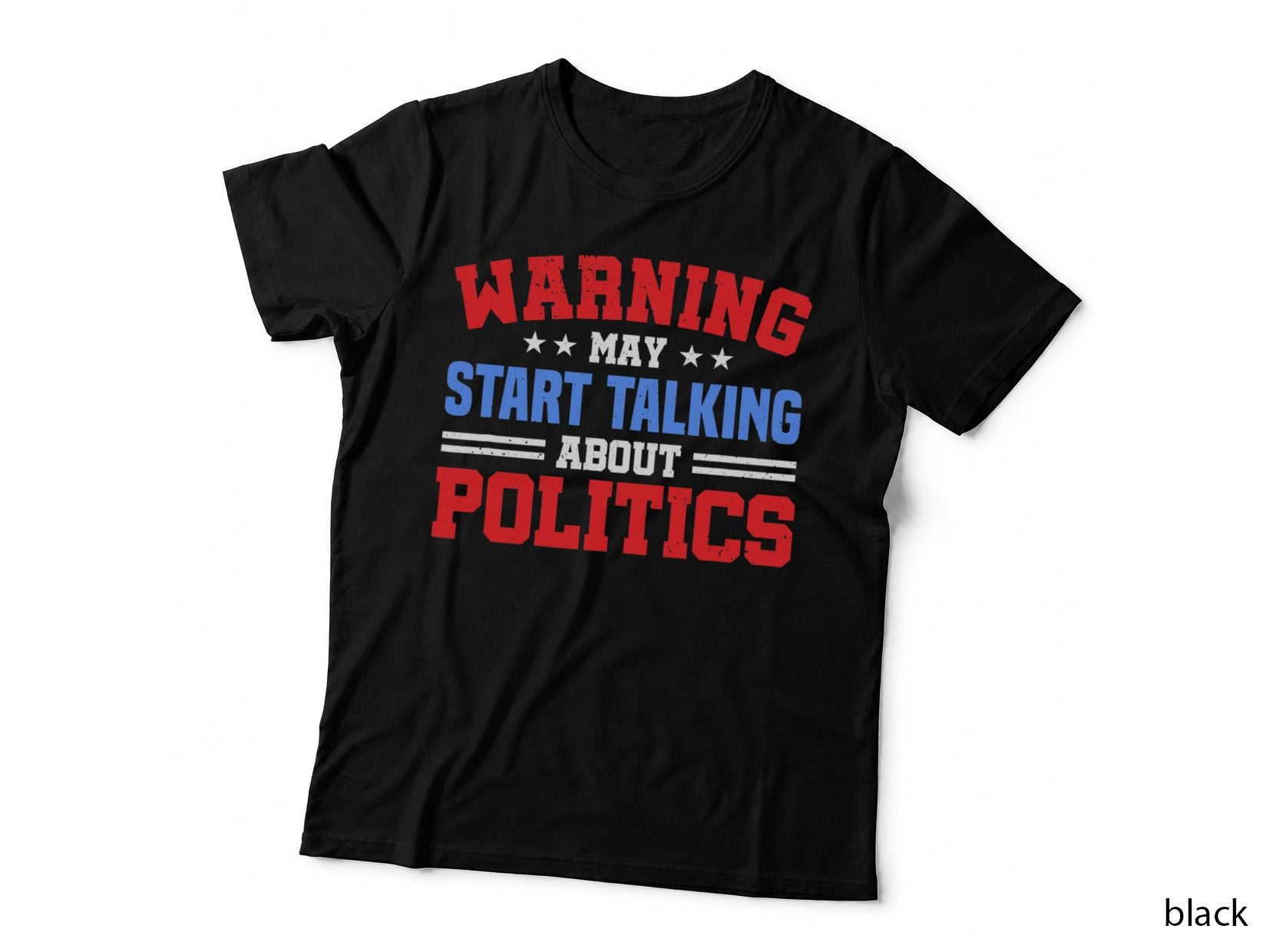 Warning - May Start Talking About Politics T-Shirt