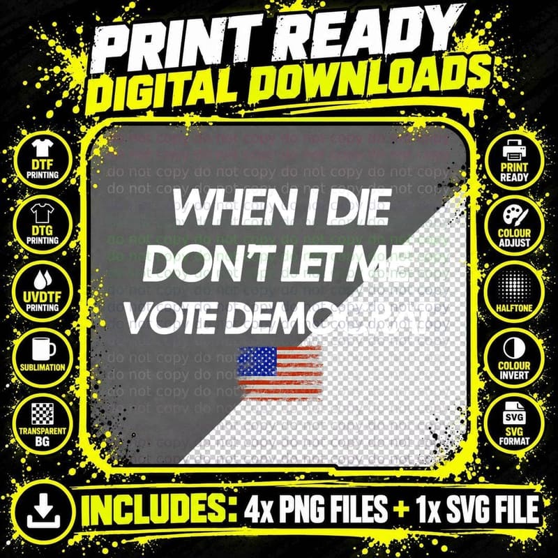When I Die Don't Let Me Vote Democrat American Png SVG Digital Bundle