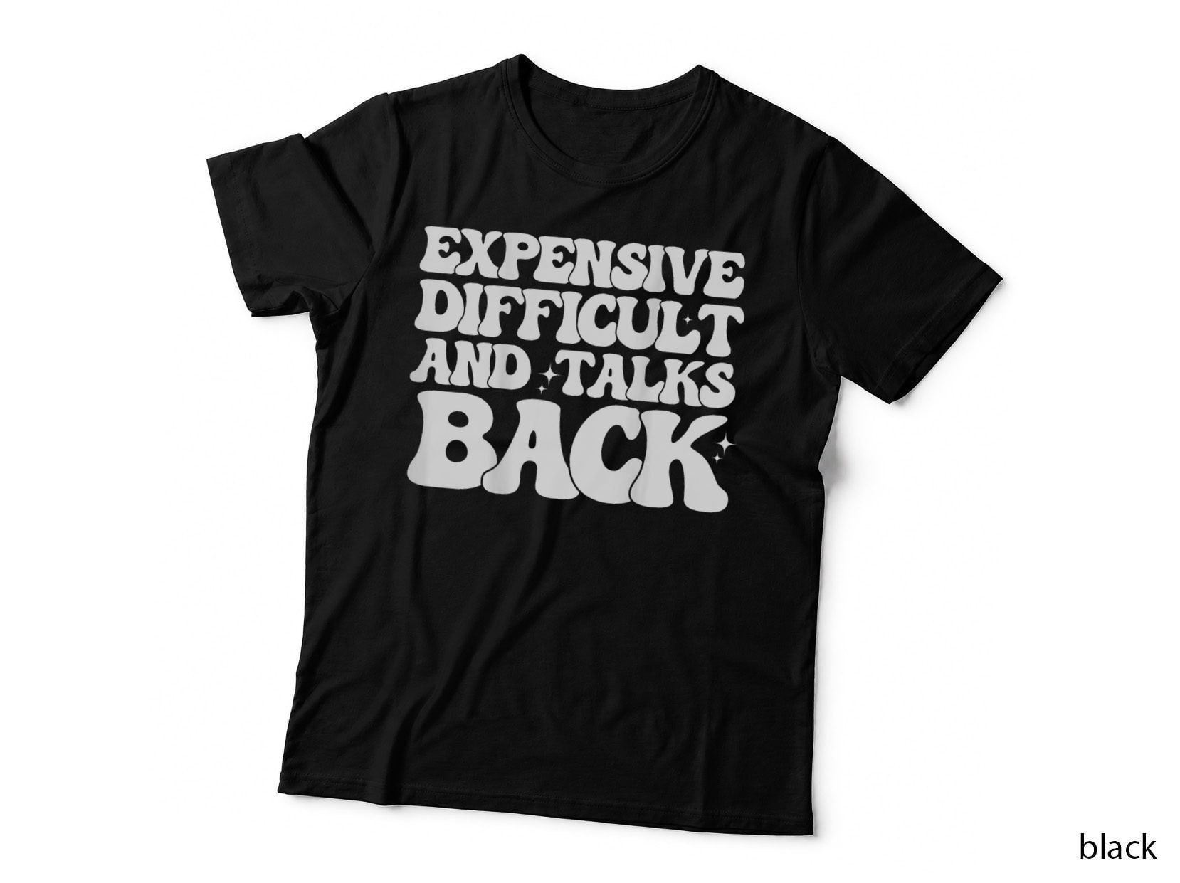 Expensive Difficult and Talks Back Mothers Day ( on Back ) T-Shirt