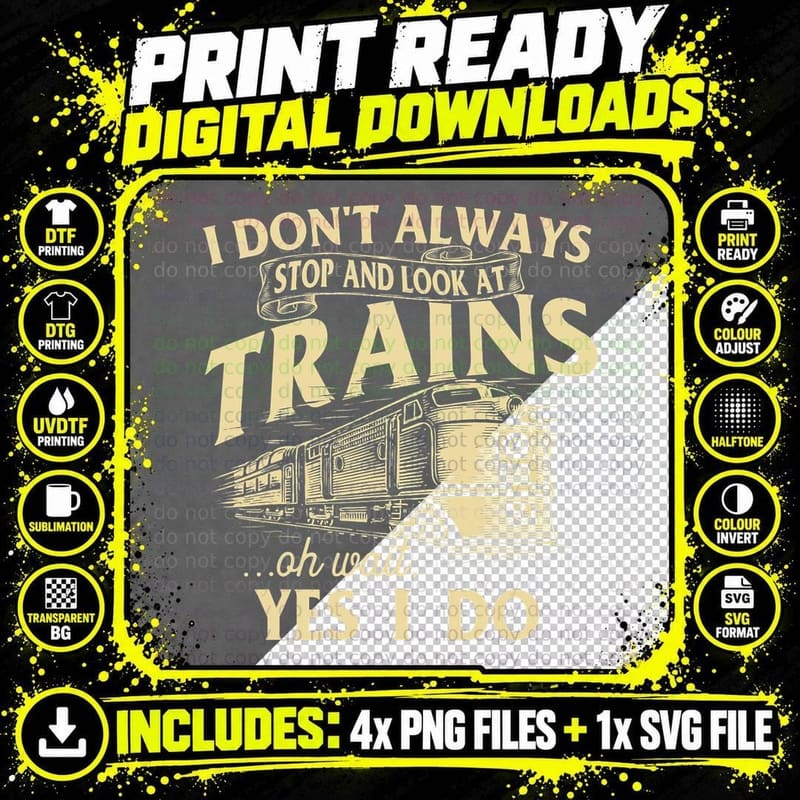 I Don't Always Stop and Look at Trains Trainspotter Png SVG Digital Bundle