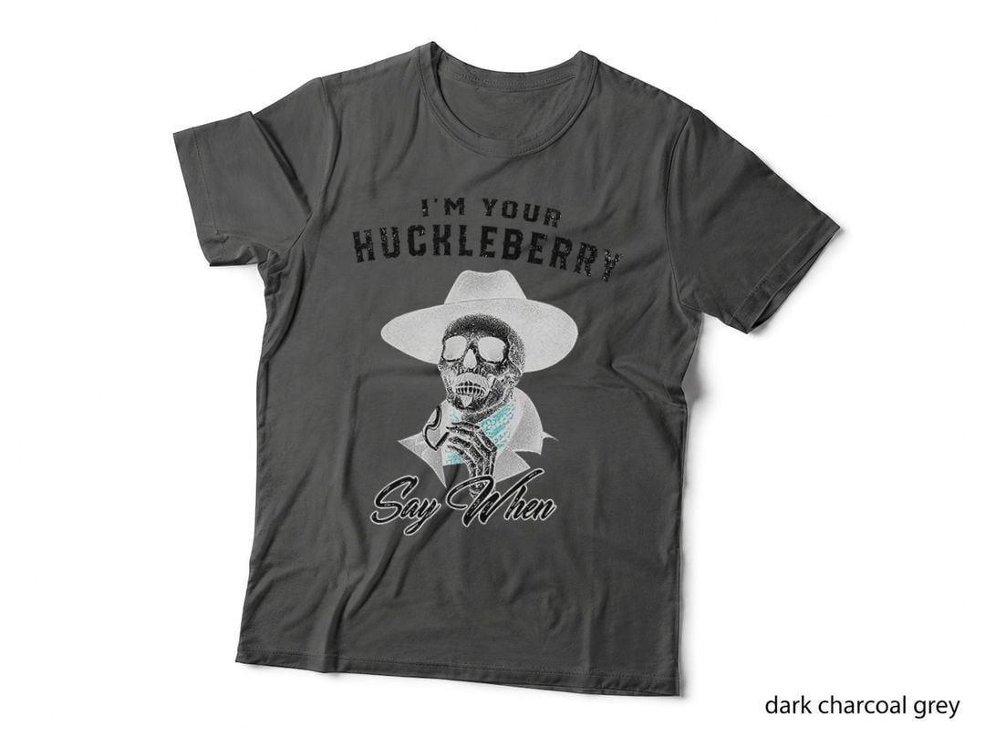 I'm Your Huckleberry Say When T-Shirt