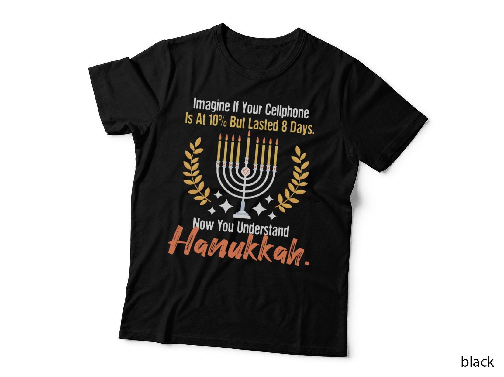 If Your Cellphone Is at 10 but Lasted 8 Days - Hanukkah T-Shirt