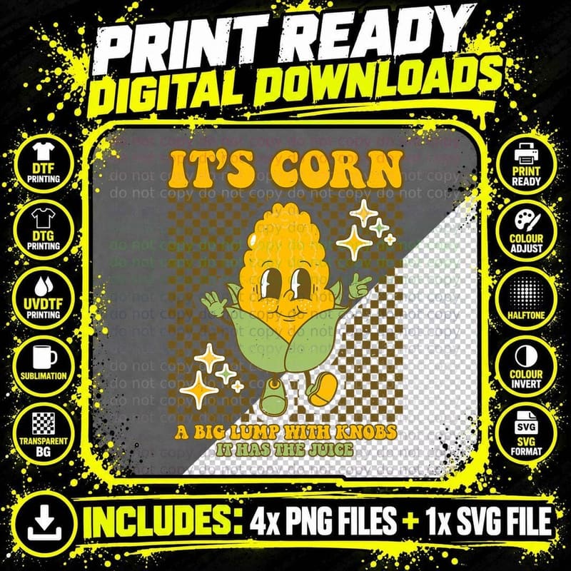 It's Corn a Big Lump with Knobs It Has the Juice Its Png SVG Digital Bundle