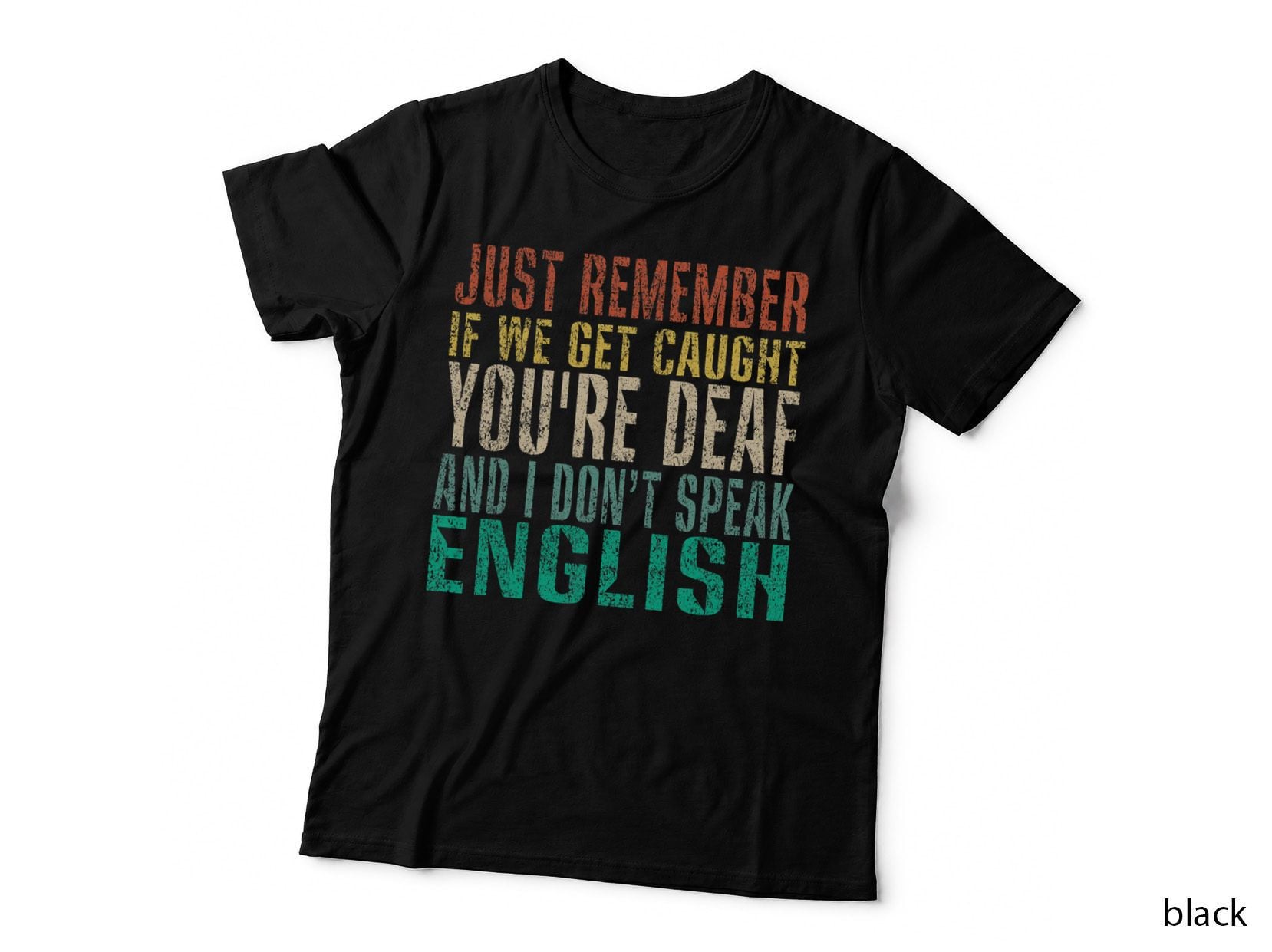 Just Remember If We Get Caught You're Deaf & I Don't Speak T-Shirt