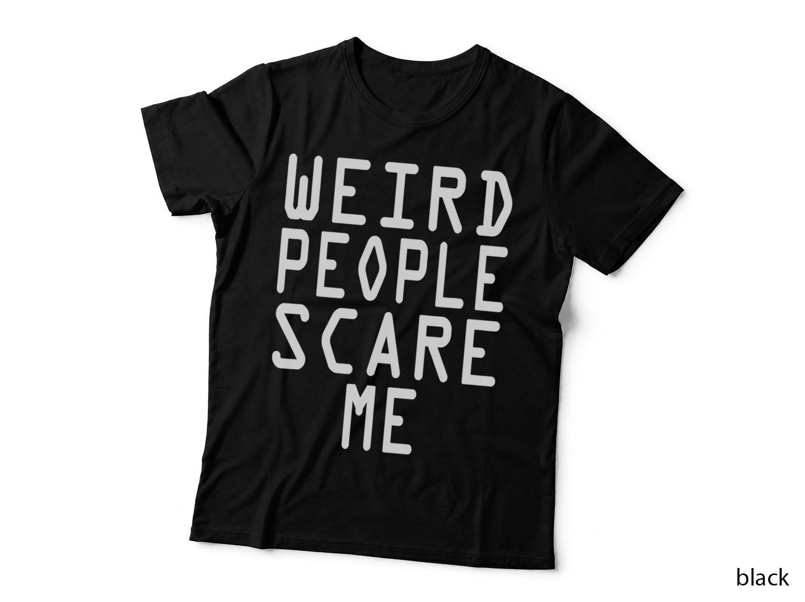 Weird People Scare Me T-Shirt