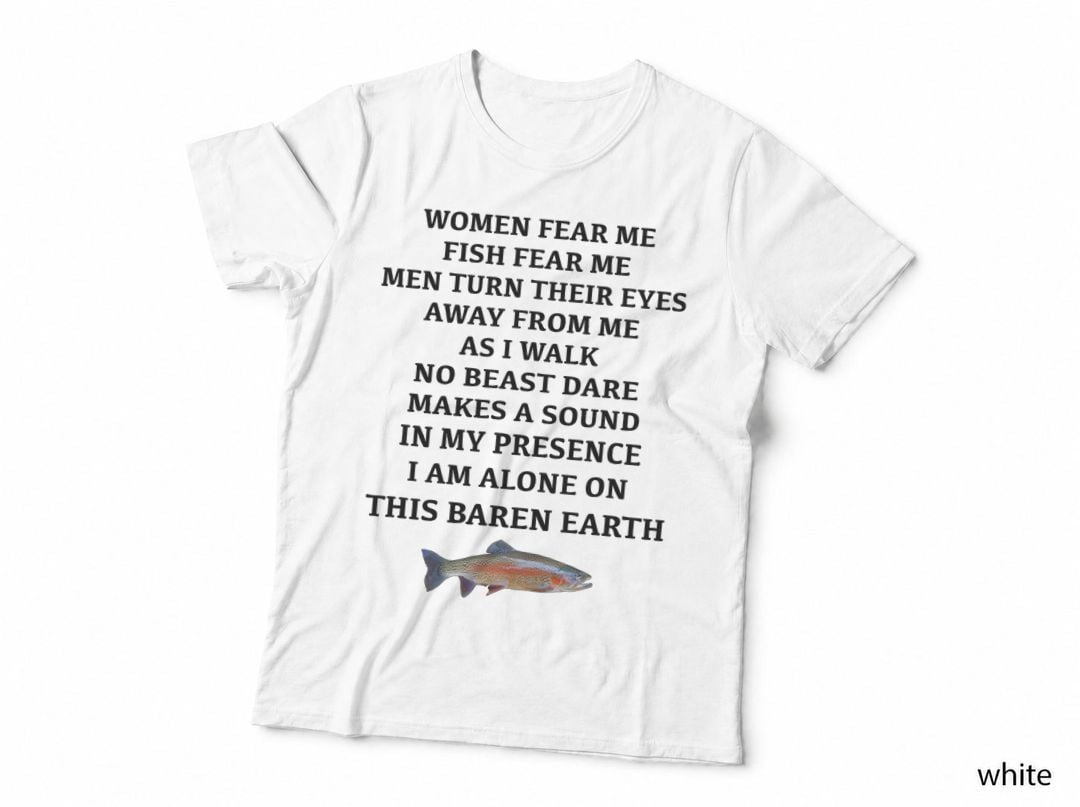 Woman Fear Me Fish Fear Me Men Turn Their Eyes Away from Me T-Shirt